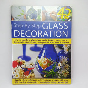 Craft Books: Step-By-Step GLASS DECORATION by Michael Ball